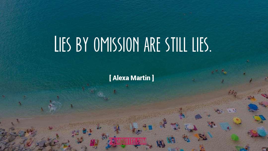 Alexa Martin Quotes: Lies by omission are still