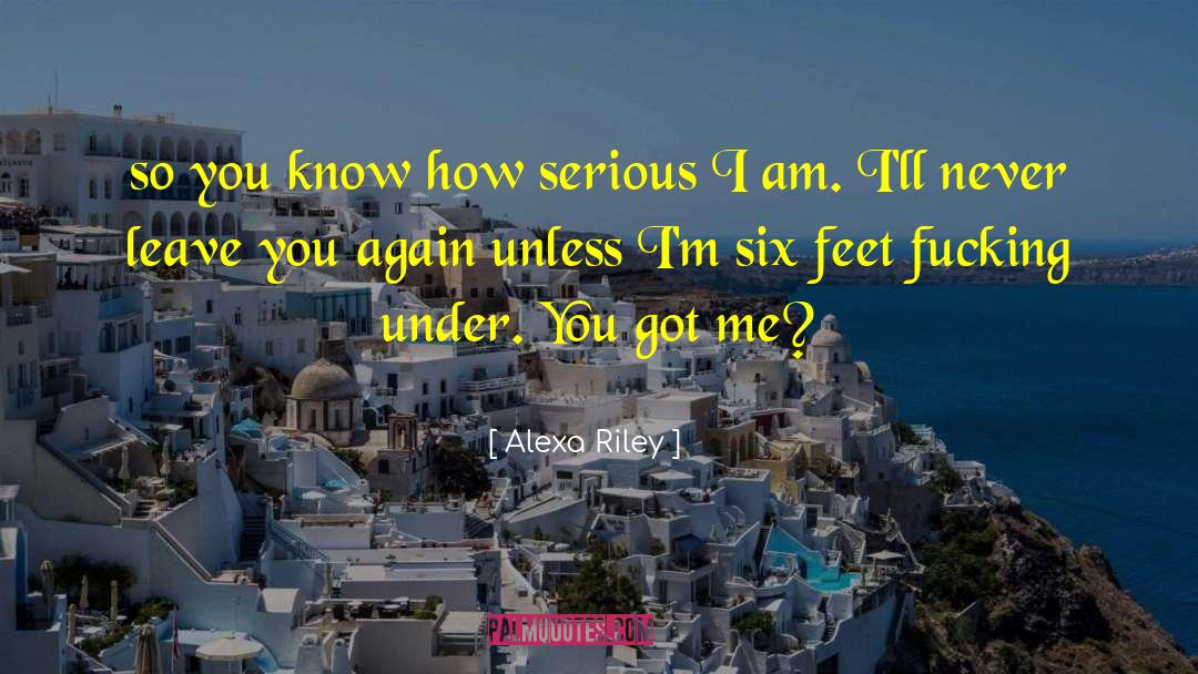 Alexa Riley Quotes: so you know how serious