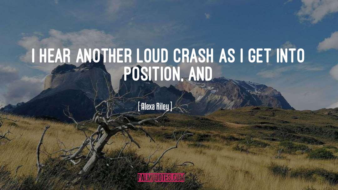 Alexa Riley Quotes: I hear another loud crash