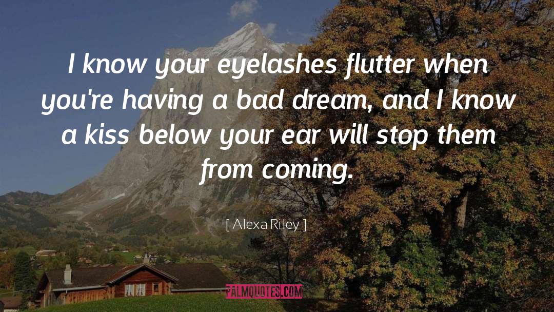 Alexa Riley Quotes: I know your eyelashes flutter