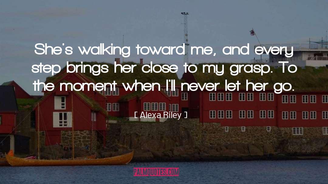 Alexa Riley Quotes: She's walking toward me, and