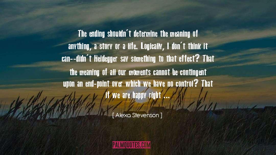 Alexa Stevenson Quotes: The ending shouldn't determine the