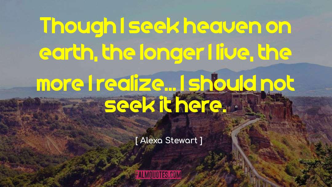 Alexa Stewart Quotes: Though I seek heaven on