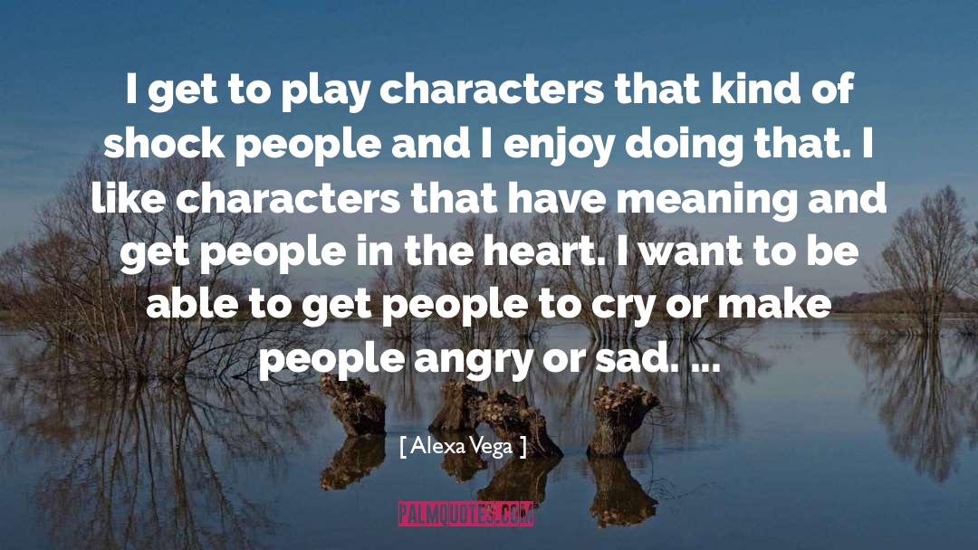 Alexa Vega Quotes: I get to play characters