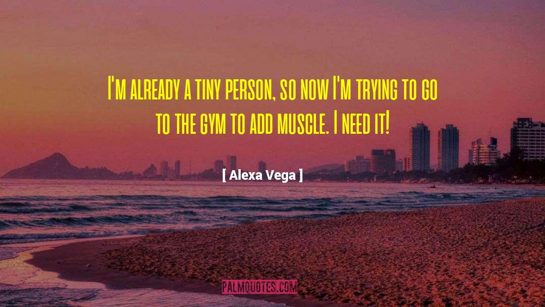 Alexa Vega Quotes: I'm already a tiny person,