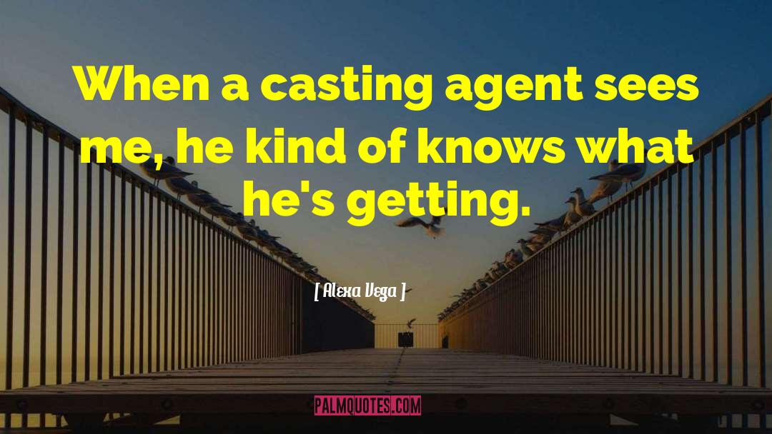 Alexa Vega Quotes: When a casting agent sees
