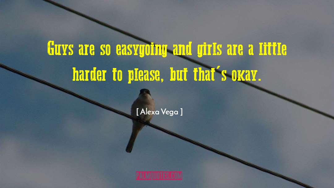 Alexa Vega Quotes: Guys are so easygoing and