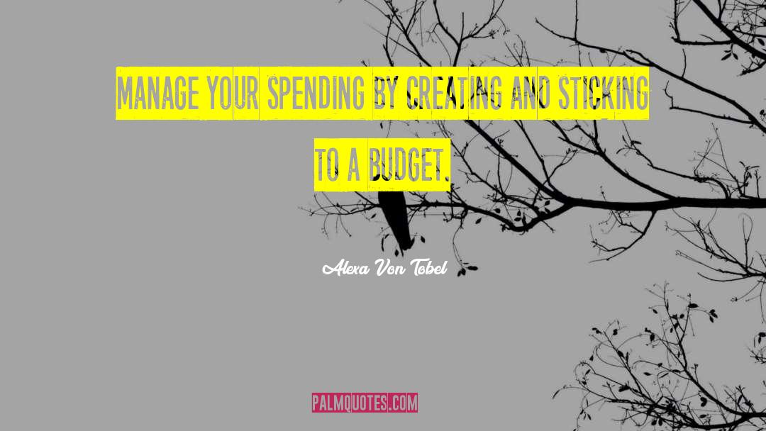 Alexa Von Tobel Quotes: Manage your spending by creating