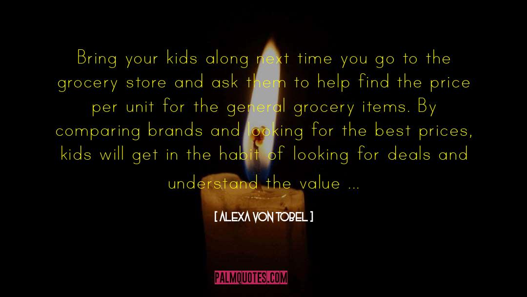 Alexa Von Tobel Quotes: Bring your kids along next