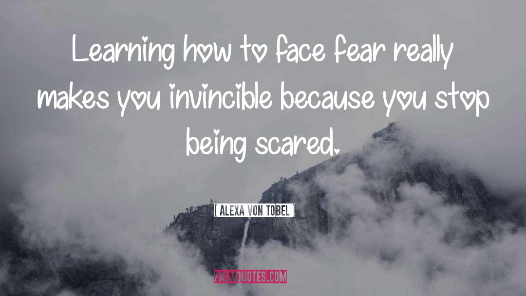 Alexa Von Tobel Quotes: Learning how to face fear