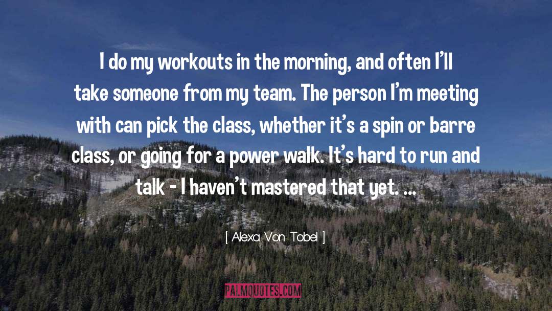 Alexa Von Tobel Quotes: I do my workouts in