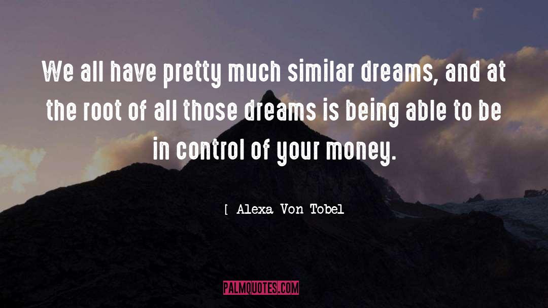 Alexa Von Tobel Quotes: We all have pretty much