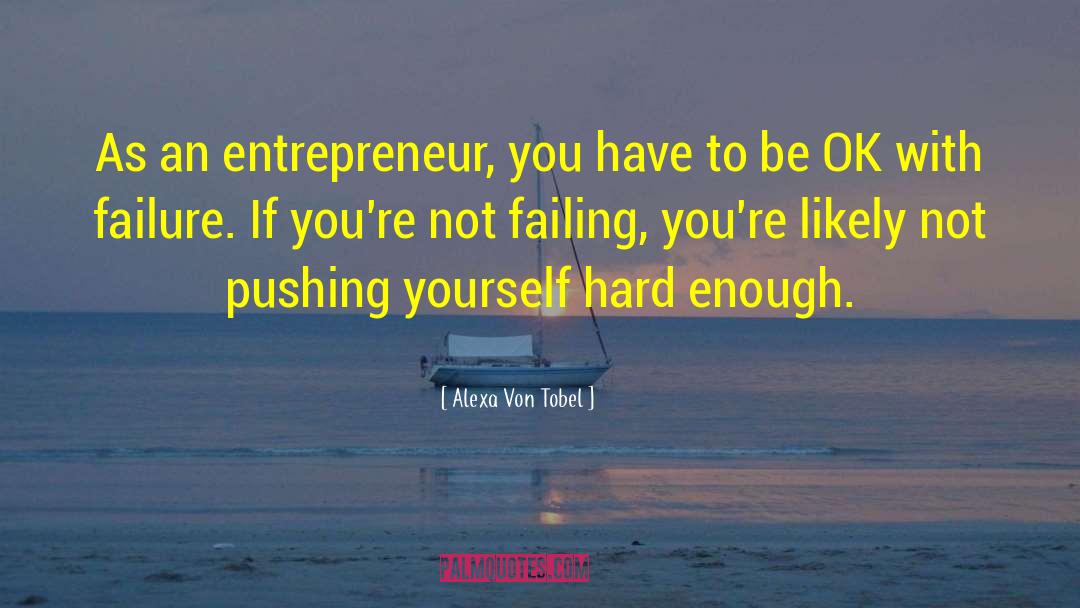 Alexa Von Tobel Quotes: As an entrepreneur, you have