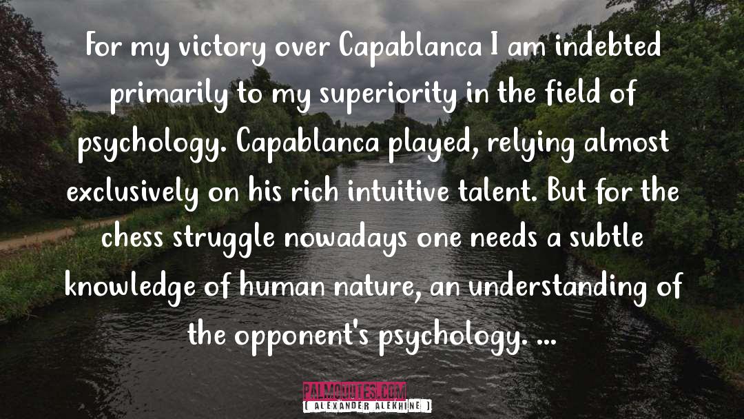 Alexander Alekhine Quotes: For my victory over Capablanca