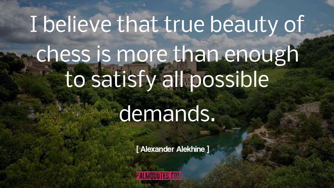 Alexander Alekhine Quotes: I believe that true beauty