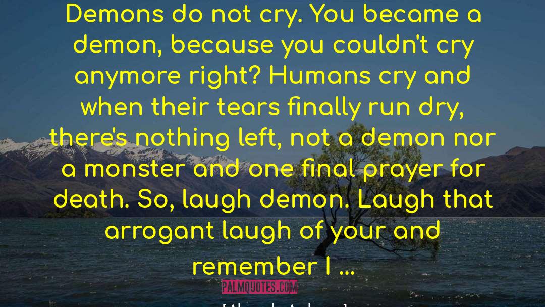 Alexander Anderson Quotes: Demons do not cry. You