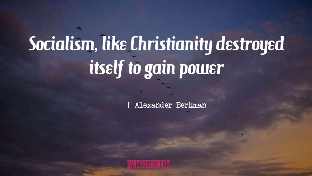 Alexander Berkman Quotes: Socialism, like Christianity destroyed itself
