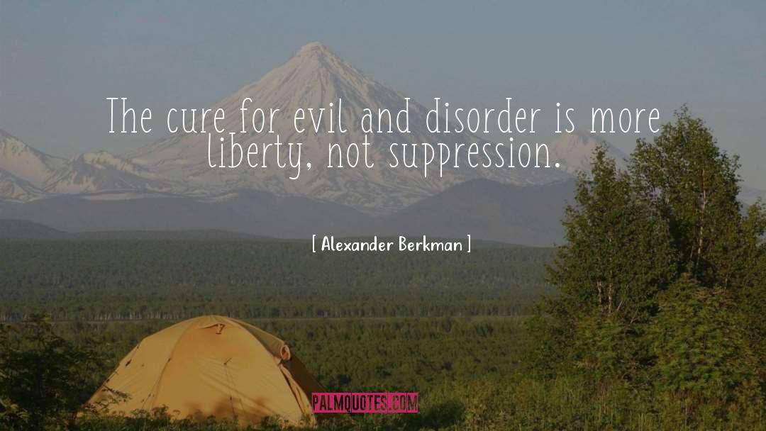Alexander Berkman Quotes: The cure for evil and