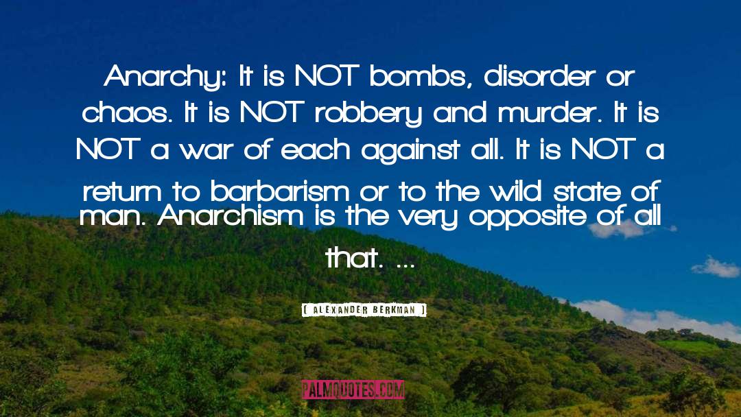 Alexander Berkman Quotes: Anarchy: It is NOT bombs,