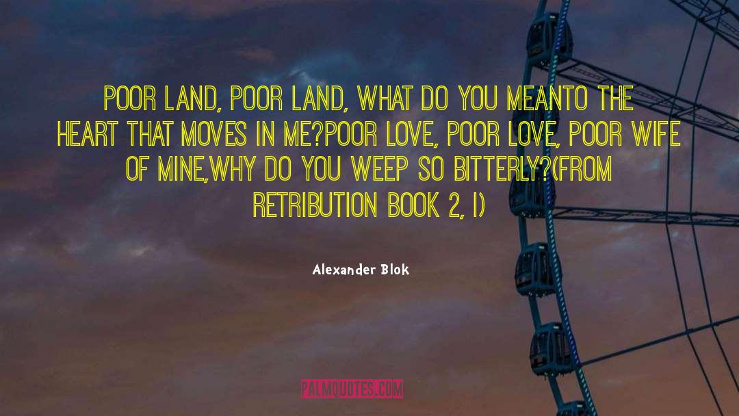 Alexander Blok Quotes: Poor land, poor land, what