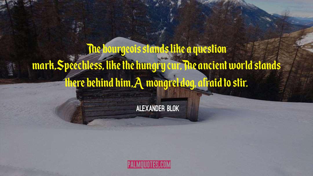 Alexander Blok Quotes: The bourgeois stands like a
