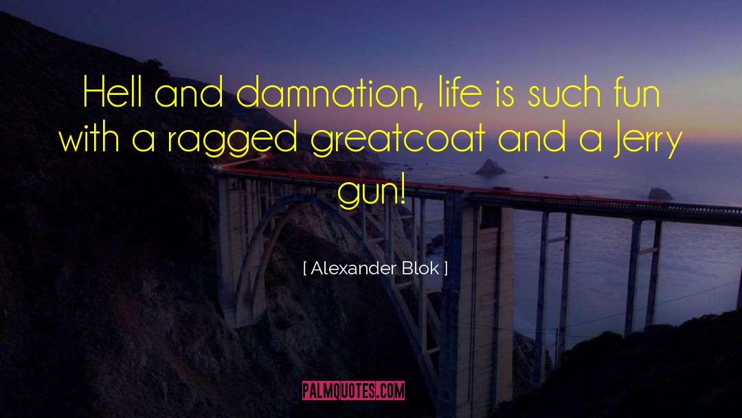 Alexander Blok Quotes: Hell and damnation, life is