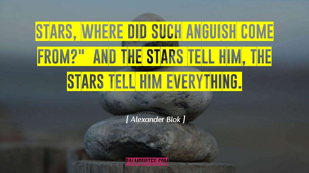 Alexander Blok Quotes: stars, Where did such anguish