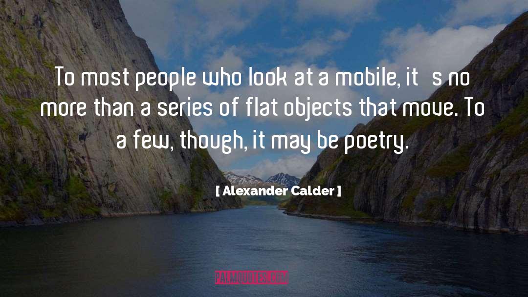 Alexander Calder Quotes: To most people who look