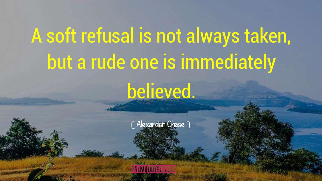 Alexander Chase Quotes: A soft refusal is not