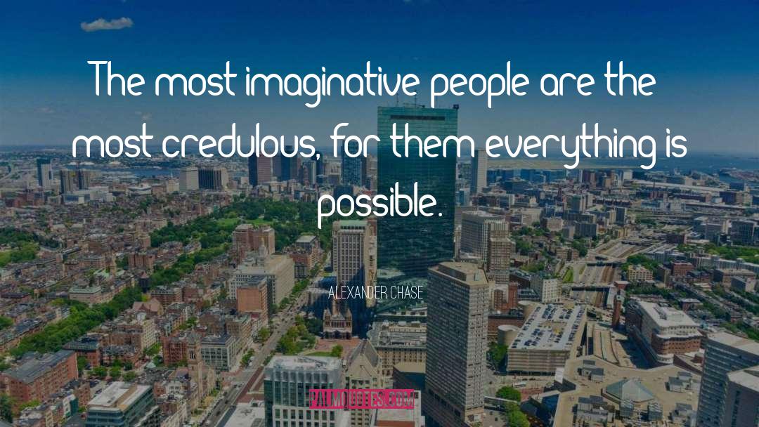 Alexander Chase Quotes: The most imaginative people are