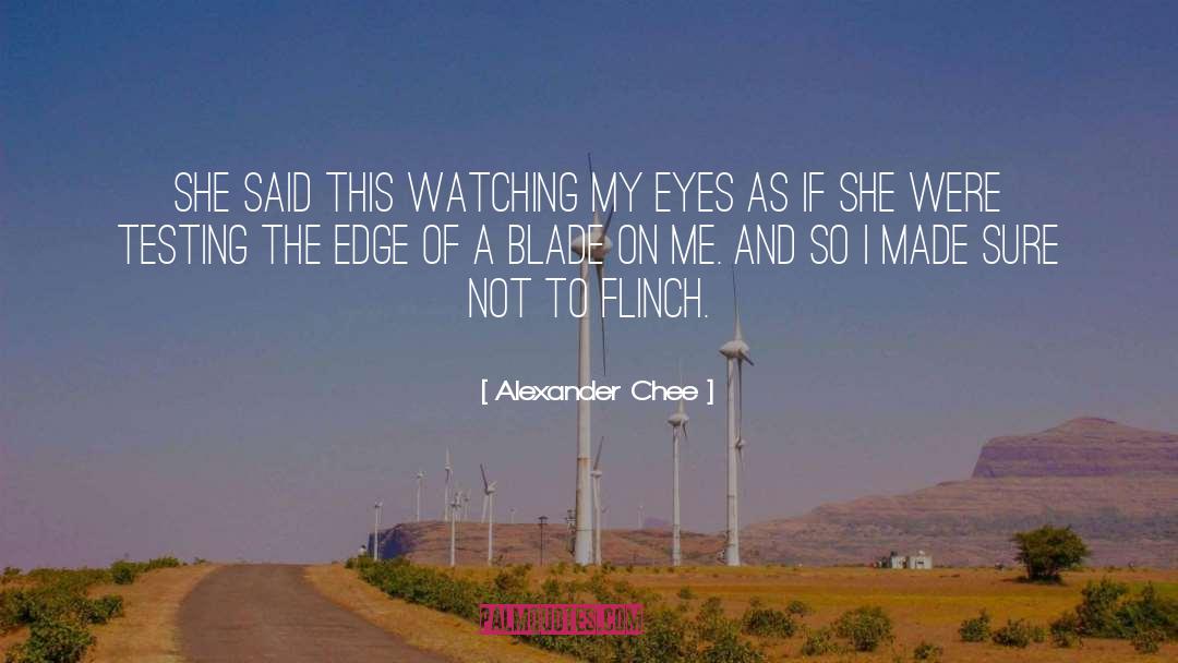 Alexander Chee Quotes: She said this watching my