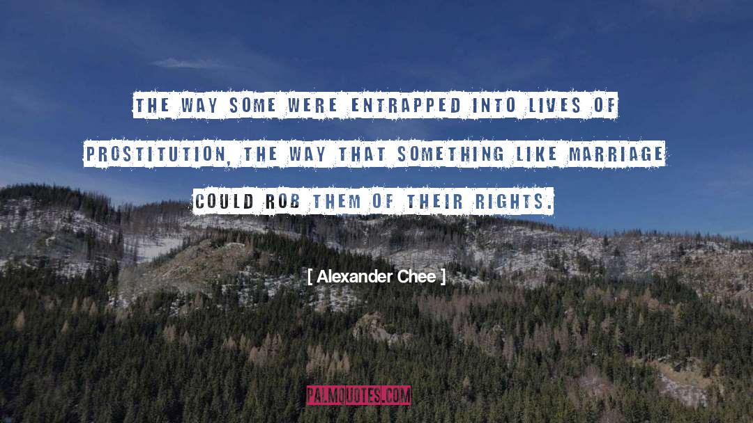 Alexander Chee Quotes: The way some were entrapped