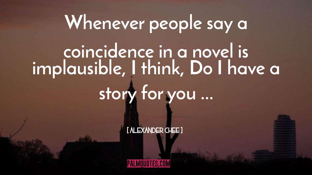 Alexander Chee Quotes: Whenever people say a coincidence