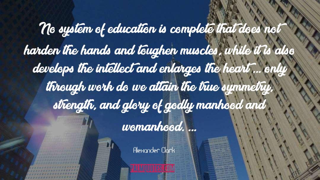 Alexander Clark Quotes: No system of education is