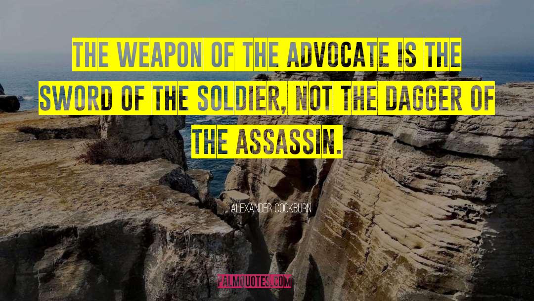 Alexander Cockburn Quotes: The weapon of the advocate