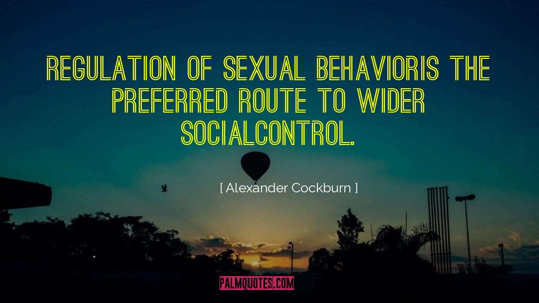 Alexander Cockburn Quotes: Regulation of sexual behavior<br>is the