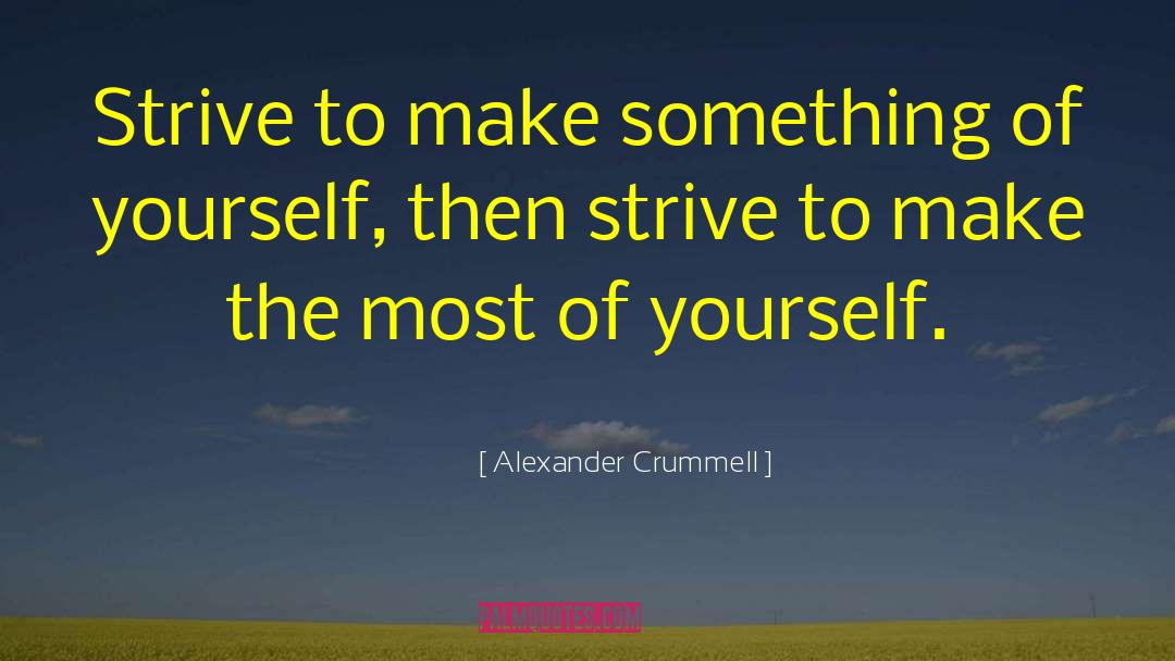 Alexander Crummell Quotes: Strive to make something of