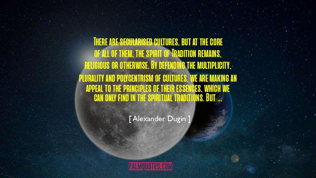 Alexander Dugin Quotes: There are secularised cultures, but