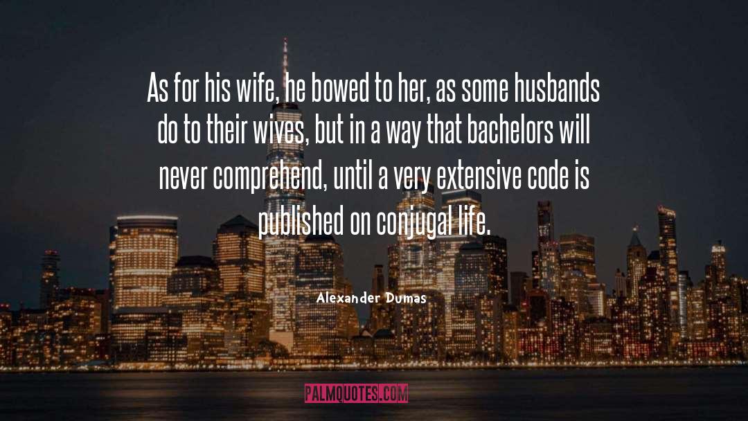 Alexander Dumas Quotes: As for his wife, he