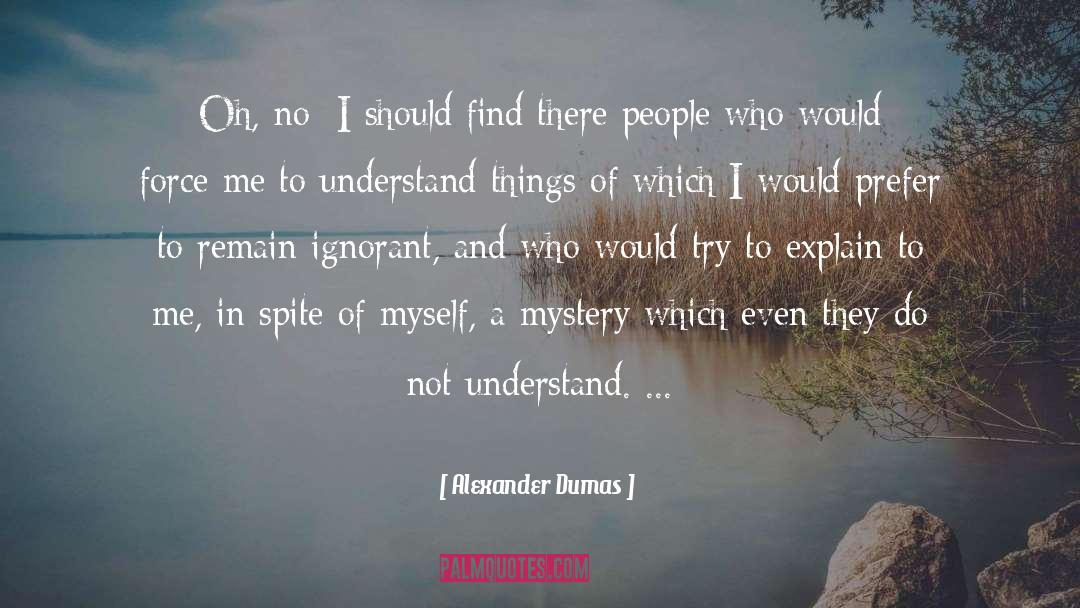 Alexander Dumas Quotes: Oh, no; I should find