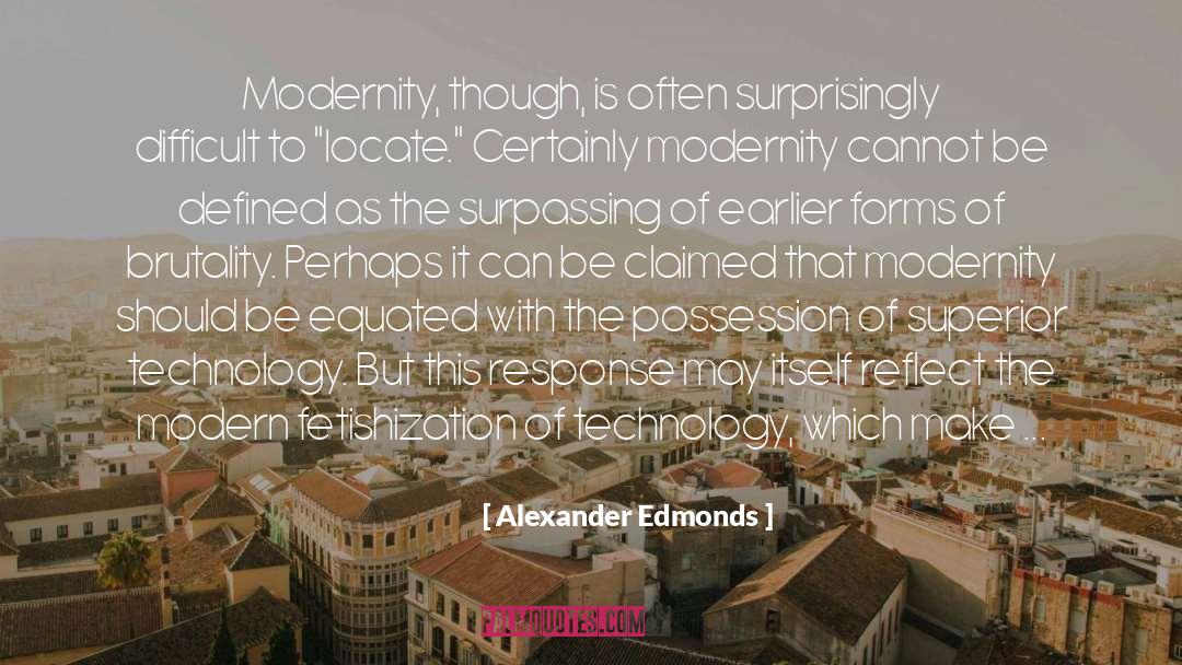 Alexander Edmonds Quotes: Modernity, though, is often surprisingly