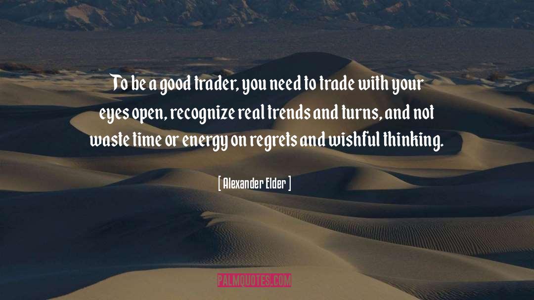 Alexander Elder Quotes: To be a good trader,