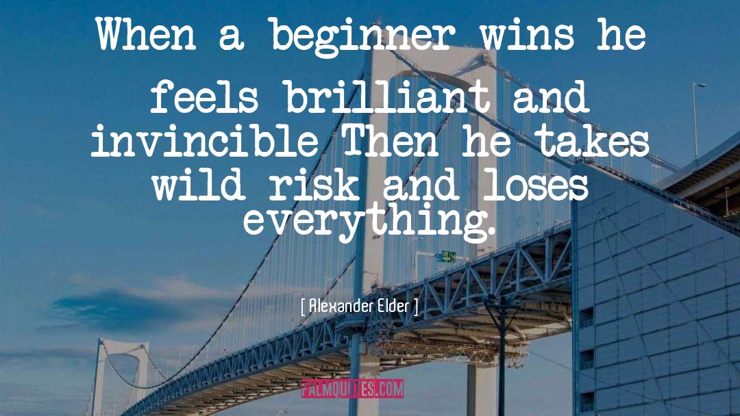 Alexander Elder Quotes: When a beginner wins he