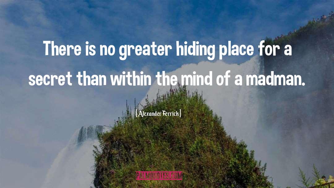 Alexander Ferrick Quotes: There is no greater hiding