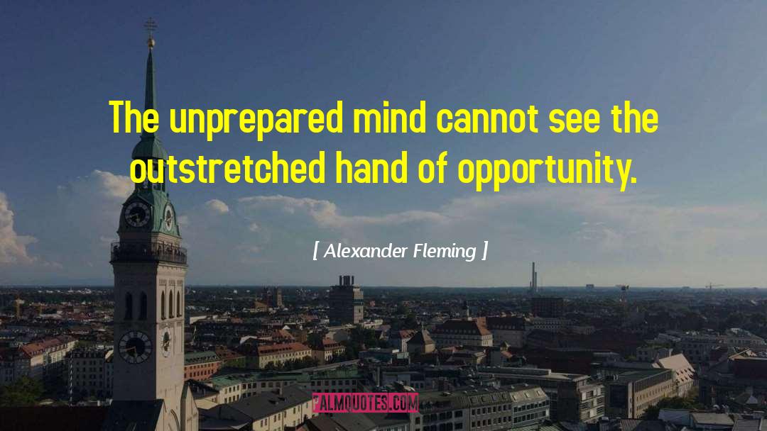 Alexander Fleming Quotes: The unprepared mind cannot see