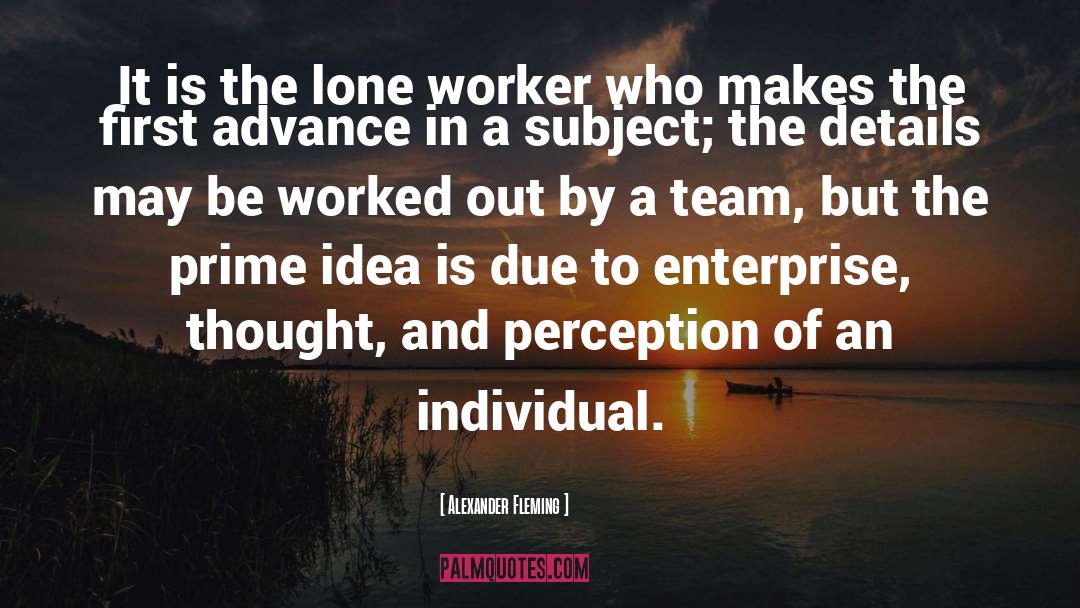 Alexander Fleming Quotes: It is the lone worker