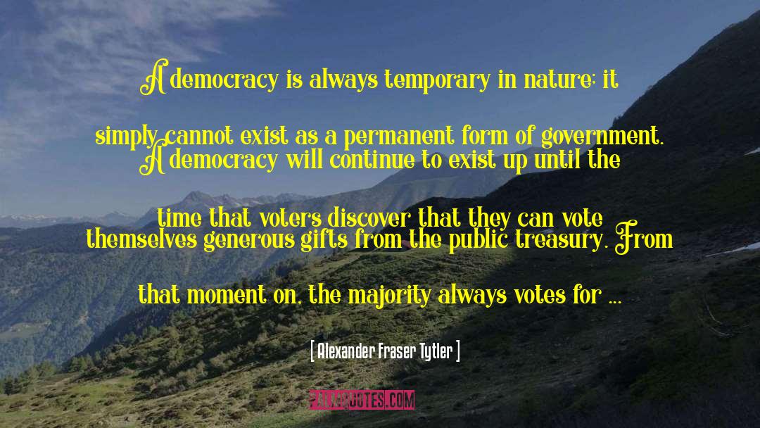 Alexander Fraser Tytler Quotes: A democracy is always temporary