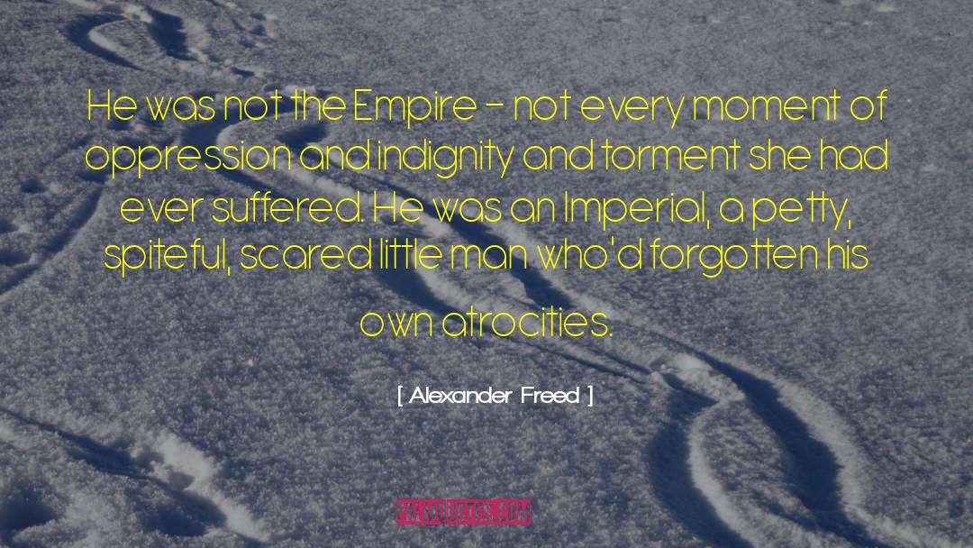 Alexander Freed Quotes: He was not the Empire