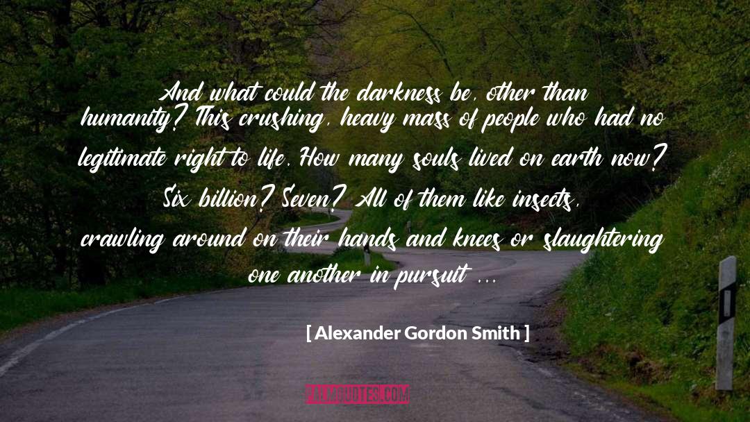 Alexander Gordon Smith Quotes: And what could the darkness