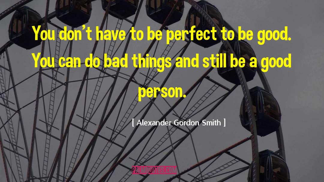 Alexander Gordon Smith Quotes: You don't have to be